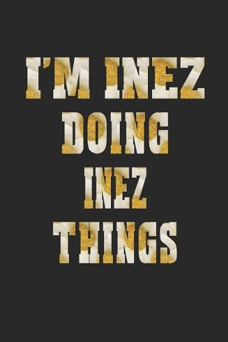 I'm Inez Doing Inez Things