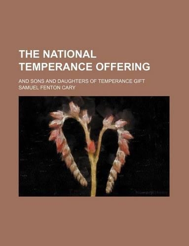 The National Temperance Offering; And Sons and Daughters of Temperance Gift