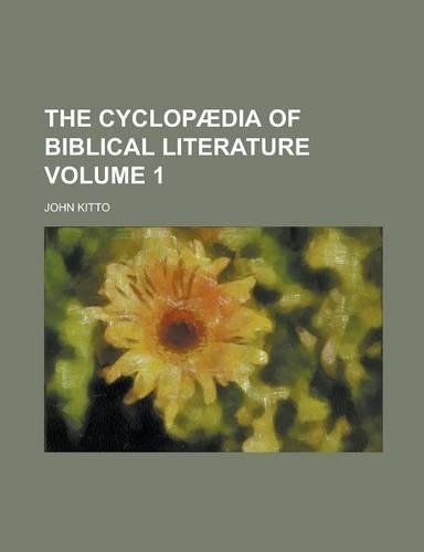 The Cyclopaedia of Biblical Literature Volume 1: (English)