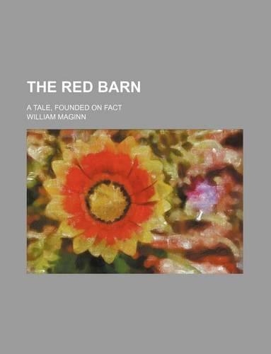 The Red Barn; A Tale, Founded on Fact: (English)
