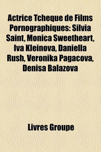 Actrice Tchque de Films Pornographiques: Silvia Saint, Monica Sweetheart, Iva Kleinova, Daniella Rush, Veronika Pagacova, Denisa Balov(French)