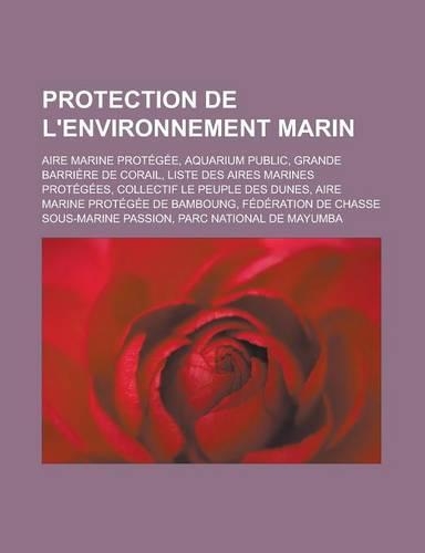 Protection de L'Environnement Marin: Aire Marine Protegee, Aquarium Public, Grande Barriere de Corail, Liste Des Aires Marines Protegees(French)
