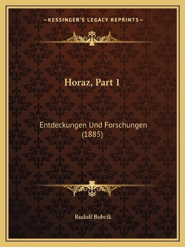 Horaz, Part 1: Entdeckungen Und Forschungen (1885)(German)
