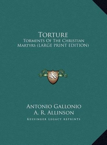 Torture: Torments of the Christian Martyrs (Large Print Edition)