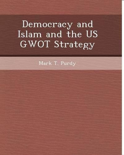Democracy and Islam and the Us Gwot Strategy