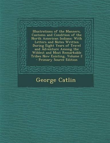 Illustrations of the Manners, Customs and Condition of the North American Indians