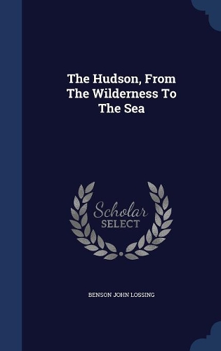 The Hudson, From The Wilderness To The Sea
