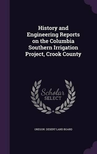 History and Engineering Reports on the Columbia Southern Irrigation Project, Crook County