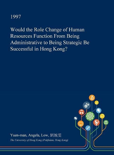 Would the Role Change of Human Resources Function from Being Administrative to Being Strategic Be Successful in Hong Kong?: (English)