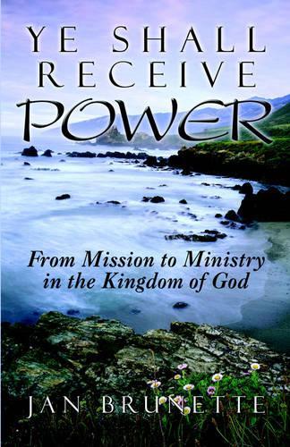 Ye Shall Receive Power: From Mission to Ministry in the Kingdom of God(English)