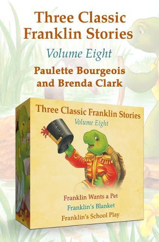 Three Classic Franklin Stories Volume Eight: Franklin Wants a Pet, Franklin's Blanket, and Franklin's School Play(Classic Franklin Stories)