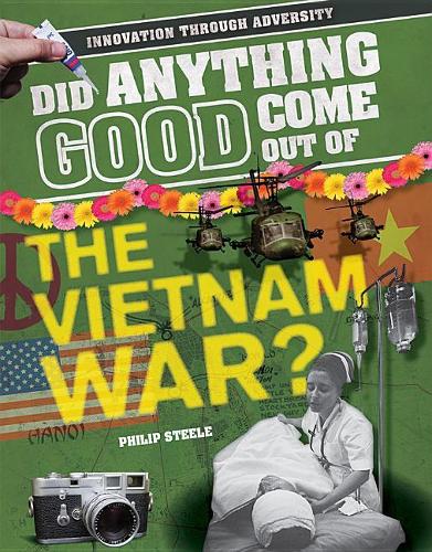 Did Anything Good Come Out of the Vietnam War?: (Innovation Through Adversity)