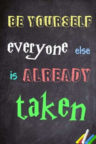 Be yourself; everyone else is already taken.: 6x 9 Lined Notebook- Inspirational Quotes, Journal & Diary 100 Pages