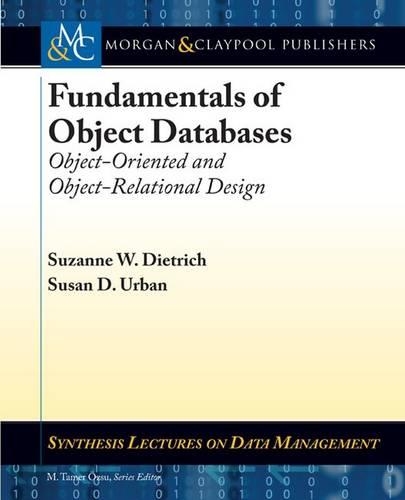 Fundamentals of Object Databases: Object-Oriented and Object-Relational Design(Synthesis Lectures on Data Management)