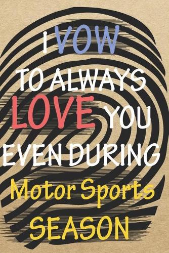 I VOW TO ALWAYS LOVE YOU EVEN DURING Motor Sports SEASON