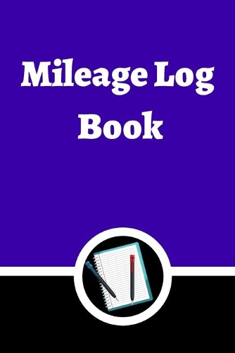 Mileage Log Book: Auto Mileage Log Book
