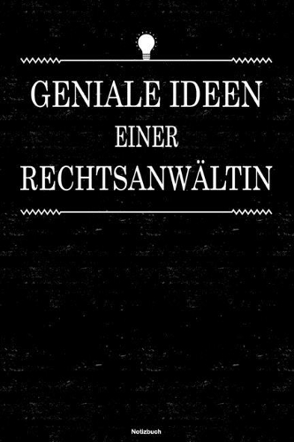 Geniale Ideen einer Rechtsanwältin Notizbuch: Rechtsanwältin Journal DIN A5 liniert 120 Seiten Geschenk