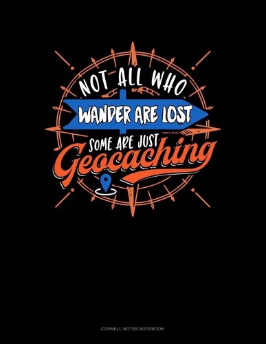 Not All Who Wander Are Lost Some Are Just Geocaching