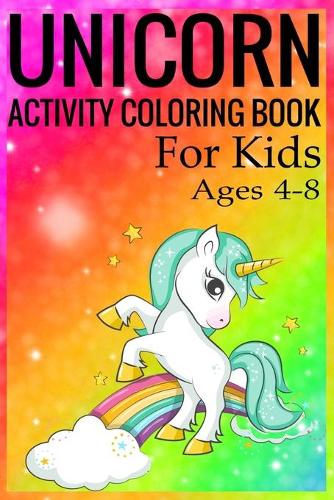 Unicorn Activity Coloring Book for Kids Ages 4-8: Unicorn Coloring Activity Book for Kids Ages 4-8