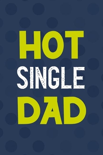 Hot Single Dad: All Purpose 6x9 Blank Lined Notebook Journal Way Better Than A Card Trendy Unique Gift Blue Texture Single Dad