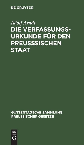 Die Verfassungs-Urkunde Für Den Preußsischen Staat