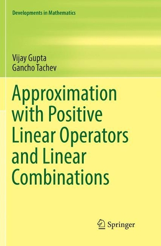 Approximation with Positive Linear Operators and Linear Combinations: (50 Developments in Mathematics)