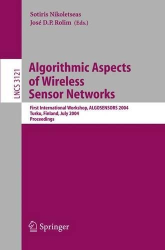 Algorithmic Aspects of Wireless Sensor Networks: First International Workshop, ALGOSENSORS 2004, Turku, Finland, July 16, 2004, Proceedings(3121 Lecture Notes in Computer Science)