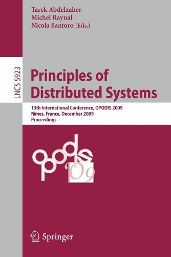 Principles of Distributed Systems: 13th International Conference, OPODIS 2009, Nîmes, France, December 15-18, 2009. Proceedings(Theoretical Computer Science and General Issues)