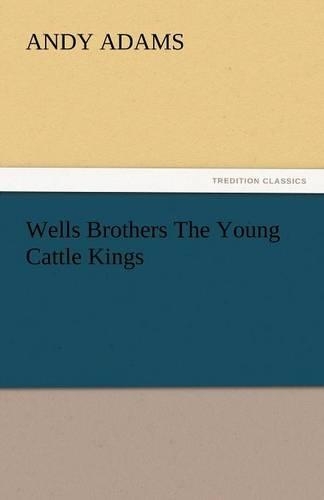 Wells Brothers the Young Cattle Kings: (English)