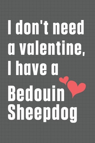 I don't need a valentine, I have a Bedouin Sheepdog