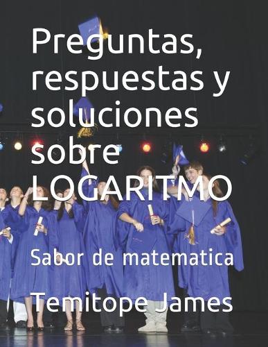 Preguntas, respuestas y soluciones sobre LOGARITMO