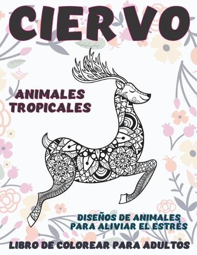 Libro de colorear para adultos - Diseños de animales para aliviar el estrés - Animales tropicales - Ciervo