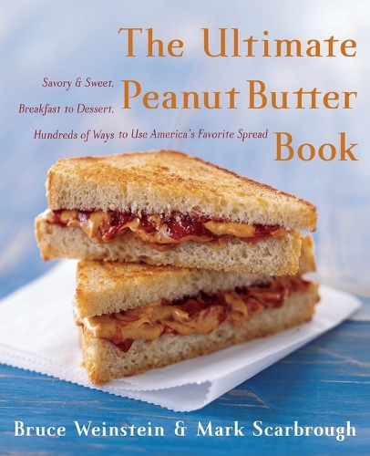 The Ultimate Peanut Butter Book: Savory and Sweet, Breakfast to Dessert, Hundereds of Ways to Use America's Favorite Spread(Ultimate Cookbooks)