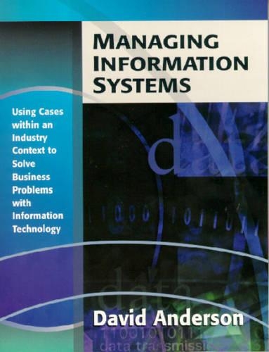 Managing Information Systems: Using Cases within an Industry Context to Solve Business Problems with Information Technology
