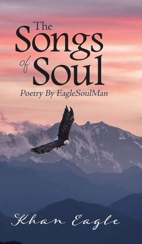 Songs of Soul: Poetry By EagleSoulMan