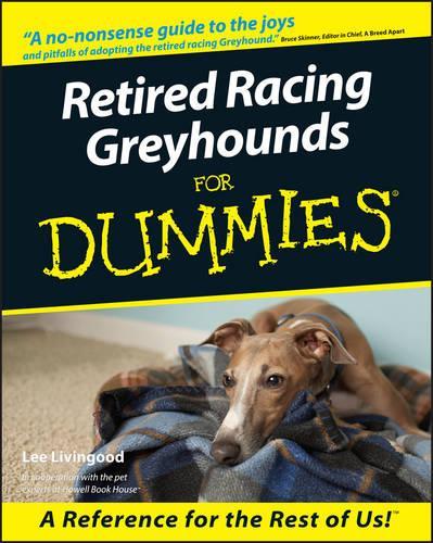 Retired Racing Greyhounds For Dummies: (For Dummies)