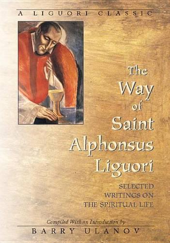 The Way of Saint Alphonsus Liguori: Selected Writings on the Spiritual Life