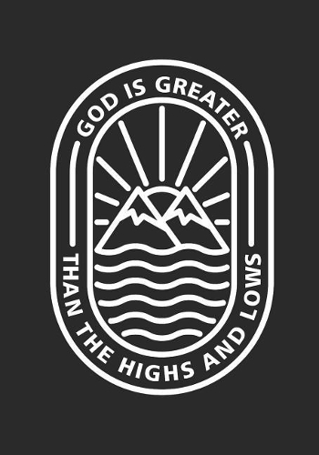 God Is Greater Than The Highs and Lows: Christian Journal Notebook with Christian Quote: Inspirational Gifts for Religious Men & Women (Christian Notebooks)