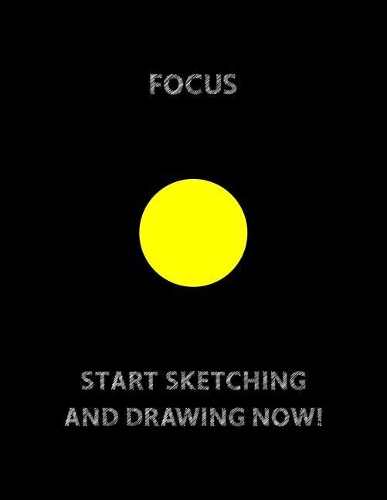 FOCUS (Yellow Circle in The Center) START SKETCHING AND DRAWING NOW!: Sketch Book With Blank Paper 8.5 X 11, 110 pages For Drawing And Sketching: Artist Edition