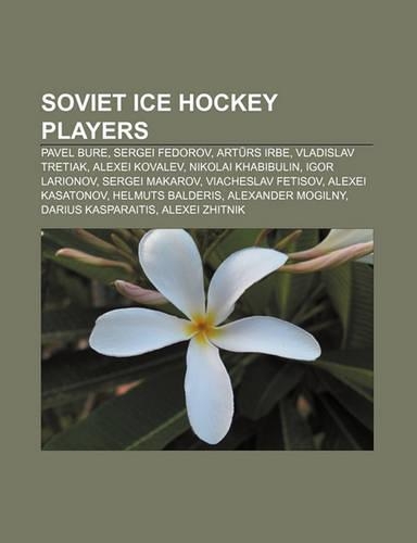 Soviet Ice Hockey Players: Pavel Bure, Sergei Fedorov, Art RS Irbe, Vladislav Tretiak, Alexei Kovalev, Nikolai Khabibulin, Igor Larionov(English)