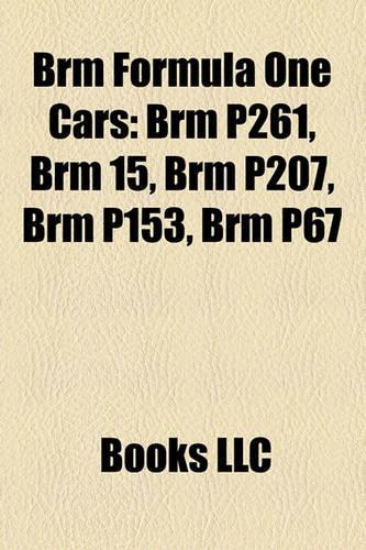 Brm Formula One Cars: Brm P261, Brm 15, Brm P207, Brm P153, Brm P67(English)