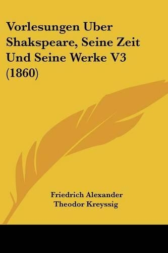Vorlesungen Uber Shakspeare, Seine Zeit Und Seine Werke V3 (1860)