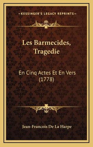 Les Barmecides, Tragedie: En Cinq Actes Et En Vers (1778)