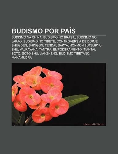 Budismo Por Pais: Budismo Na China, Budismo No Brasil, Budismo No Japao, Budismo No Tibete, Controversia de Dorje Shugden, Shingon, Tendai(Portuguese)