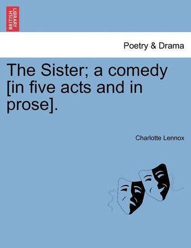 The Sister; A Comedy [In Five Acts and in Prose].