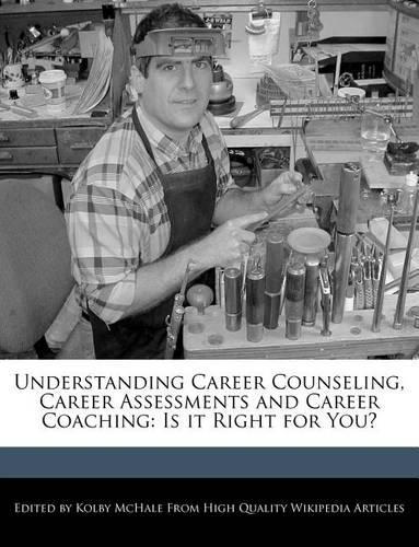 Understanding Career Counseling, Career Assessments and Career Coaching
