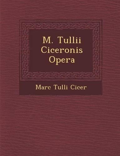 M. Tullii Ciceronis Opera