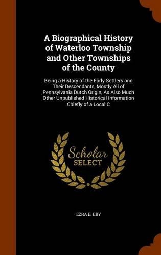 A Biographical History of Waterloo Township and Other Townships of the County