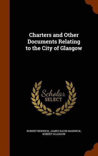Charters and Other Documents Relating to the City of Glasgow: (English)