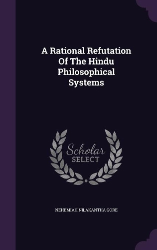 A Rational Refutation Of The Hindu Philosophical Systems